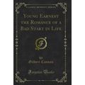 Young Earnest the Romance of a Bad Start in Lif...