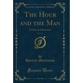 The Hour and the Man, Vol. 1 of 3: A Historical...