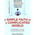 Quaker Quicks A Simple Faith In A Complicated O...
