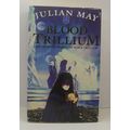 Blood Trillium, by Julian May PB | HarperGrafto...