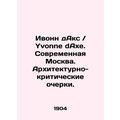 Yvonne dAxe. Modern Moscow. Architectural and C...