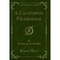 A California Pilgrimage (Classic Reprint)