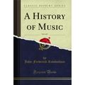 A History of Music, Vol. 1 of 3 (Classic Reprint)