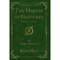 The Martyr of Glencree, Vol. 3 of 3: A Romance ...