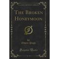 The Broken Honeymoon (Classic Reprint)
