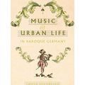 Studies in Early Modern German History: Music and Urban Life in Baroque Germany