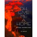 Literature Of The American West Series Oh, Give Me A Home