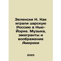 Zelensky N. How Czarist Russia Played in New Yo...