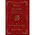 Write English: Being Selections From the Essays...