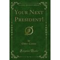 Your Next President! (Classic Reprint)