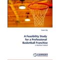 A Feasibility Study for a Professional Basketba...