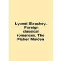 Lionel Strachey. Foreign classical romances. The Fisher Maiden In English /Lyo