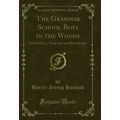 The Grammar School Boys in the Woods: Or Dick C...