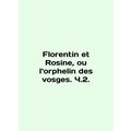 Florentin et Rosine, ou lorphelin des vosges. Part 2. In French.