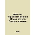 1968. Prague Spring: 50 Years Later. Essays on ...