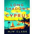 Long Shadows in Cyprus - A Green Line Odyssey and Travel Memoir by M.J.W. Clark