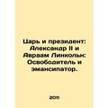 King and President: Alexander II and Abraham Lincoln: The Liberator and Emancip