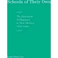Schools of Their Own: The Education of Hispanos in New Mexico, 1850-1940