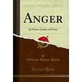 Anger: Its Nature, Causes, and Cure (Classic Re...