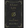 A Lost Life: A Novel (Classic Reprint)