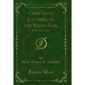 Constance Latimer, or the Blind Girl: With Othe...