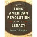 The Long American Revolution And Its Legacy