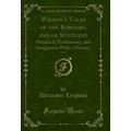 Wilson's Tales of the Borders, and of Scotland,...
