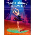 She Made History Alicia Alonso Dances On