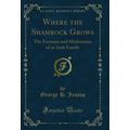 Where the Shamrock Grows: The Fortunes and Misf...