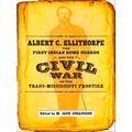 Albert C. Ellithorpe, The First Indian Home Guards, And The Civil War On The Tra