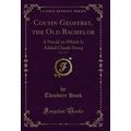 Cousin Geoffrey, the Old Bachelor, Vol. 3 of 3:...