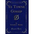 Ye Towne Gossip (Classic Reprint)