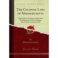 The Colonial Laws of Massachusetts (Classic Rep...