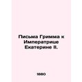 Grimms Letters to Empress Catherine II. In Russ...