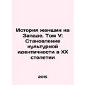 The History of Women in the West. Volume V: The...