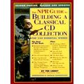 The Npr Guide to Building a Classical Cd Collection - The 350 Essential Works by