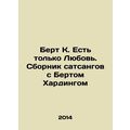 Bert K. There is Only Love. A collection of sat...