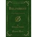 Belforest, Vol. 1 of 2: A Tale of English Count...