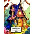 Fantasy Fairy Homes Coloring Book: 45 Images by Cheerful Pencils Ma To