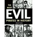 The Most Evil Pirates in History by Shelley Klein
