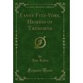 Fanny Fitz-York, Heiress of Tremorne, Vol. 3 of...