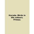 Kuroda. Birds in life colors. Birds.