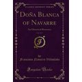 Doña Blanca of Navarre, Vol. 3 of 3: An Histori...