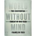 World Without Mind - The Existential Threat of Big Tech by Franklin Foer