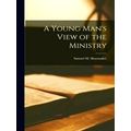 A Young Man's View of the Ministry by Samuel M. Shoemaker