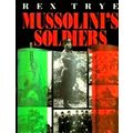Mussolini's Soldiers by Rex Trye