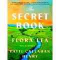 The Secret Book of Flora Lea - A Novel by Patti Callahan Henry