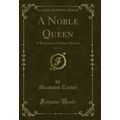 A Noble Queen, Vol. 2 of 3: A Romance of Indian...