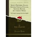 Select Proverbs, Italian, Spanish, French, Engl...