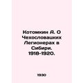 A. Kotomkin On Czechoslovak Legionnaires in Sib...